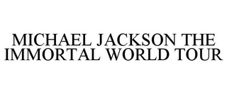 MICHAEL JACKSON THE IMMORTAL WORLD TOUR