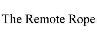 THE REMOTE ROPE