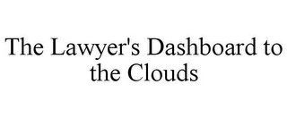 THE LAWYER'S DASHBOARD TO THE CLOUDS