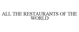 ALL THE RESTAURANTS OF THE WORLD