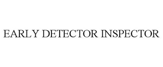 EARLY DETECTOR INSPECTOR