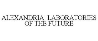 ALEXANDRIA: LABORATORIES OF THE FUTURE