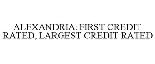 ALEXANDRIA: FIRST CREDIT RATED, LARGEST CREDIT RATED