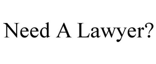 NEED A LAWYER?