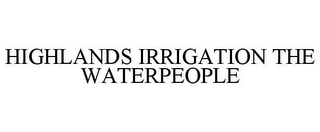 HIGHLANDS IRRIGATION THE WATERPEOPLE