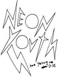 NEON YOUTH TOO YOUNG TO DIE