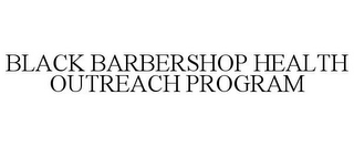 BLACK BARBERSHOP HEALTH OUTREACH PROGRAM