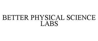 BETTER PHYSICAL SCIENCE LABS