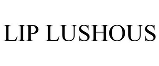 LIP LUSHOUS