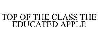 TOP OF THE CLASS THE EDUCATED APPLE