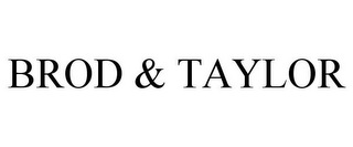 BROD & TAYLOR