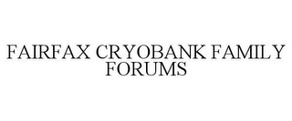 FAIRFAX CRYOBANK FAMILY FORUMS