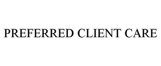 PREFERRED CLIENT CARE