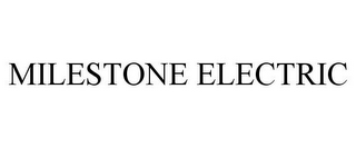MILESTONE ELECTRIC