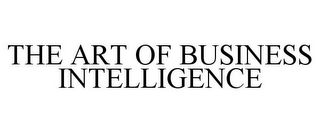 THE ART OF BUSINESS INTELLIGENCE