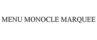 MENU MONOCLE MARQUEE