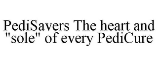 PEDISAVERS THE HEART AND "SOLE" OF EVERY PEDICURE