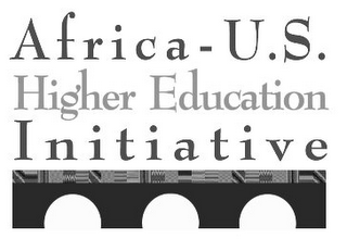 AFRICA- U.S. HIGHER EDUCATION INITIATIVE