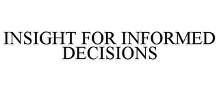 INSIGHT FOR INFORMED DECISIONS