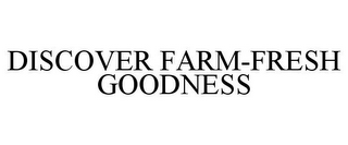 DISCOVER FARM-FRESH GOODNESS