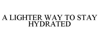 A LIGHTER WAY TO STAY HYDRATED