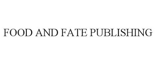 FOOD AND FATE PUBLISHING