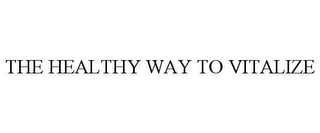 THE HEALTHY WAY TO VITALIZE