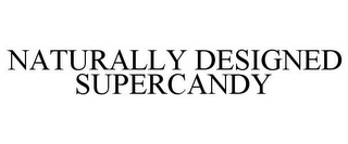 NATURALLY DESIGNED SUPERCANDY