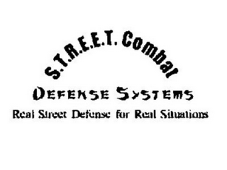 S.T.R.E.E.T. COMBAT DEFENSE SYSTEMS REAL STREET DEFENSE FOR REAL SITUATIONS