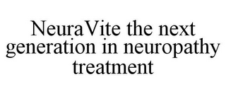 NEURAVITE THE NEXT GENERATION IN NEUROPATHY TREATMENT