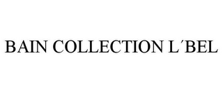 BAIN COLLECTION L¿BEL