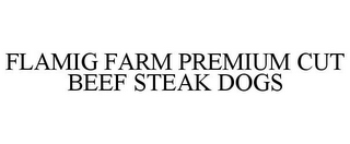 FLAMIG FARM PREMIUM CUT BEEF STEAK DOGS