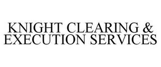 KNIGHT CLEARING & EXECUTION SERVICES