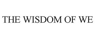 THE WISDOM OF WE