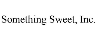 SOMETHING SWEET, INC.