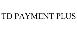 TD PAYMENT PLUS