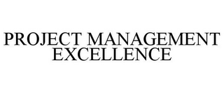 PROJECT MANAGEMENT EXCELLENCE