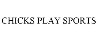 CHICKS PLAY SPORTS
