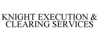 KNIGHT EXECUTION & CLEARING SERVICES