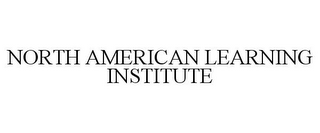 NORTH AMERICAN LEARNING INSTITUTE