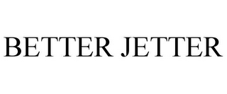 BETTER JETTER