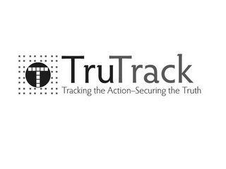 T TRUTRACK TRACKING THE ACTION-SECURING THE TRUTH