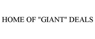 HOME OF "GIANT" DEALS