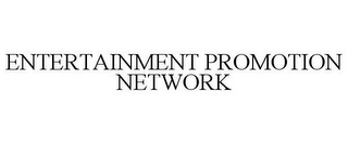 ENTERTAINMENT PROMOTION NETWORK