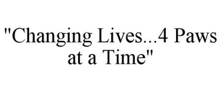 "CHANGING LIVES...4 PAWS AT A TIME"