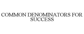 COMMON DENOMINATORS FOR SUCCESS