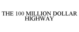 THE 100 MILLION DOLLAR HIGHWAY