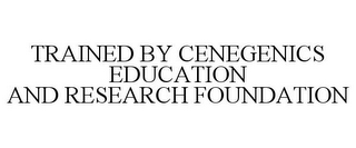 TRAINED BY CENEGENICS EDUCATION AND RESEARCH FOUNDATION