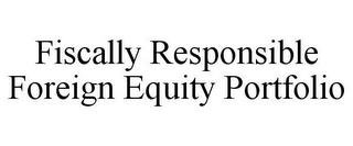 FISCALLY RESPONSIBLE FOREIGN EQUITY PORTFOLIO