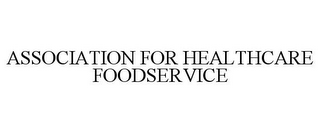 ASSOCIATION FOR HEALTHCARE FOODSERVICE